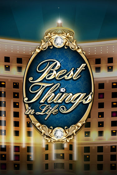 Best Things in life бесплатно онлайн | Вулкан Vegas без денег