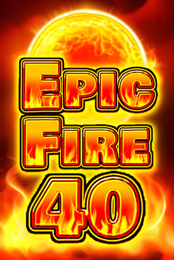 Epic Fire 40 бесплатно онлайн | Вулкан Vegas без денег