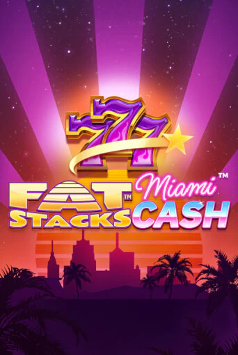 FatStacks Miami Cash бесплатно онлайн | Вулкан Vegas без денег