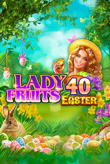 Lady Fruits 40 Easter бесплатно онлайн | Вулкан Vegas без денег