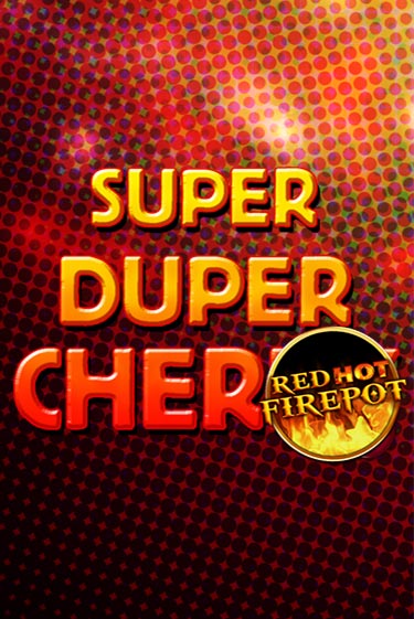 Super Duper Cherry Red Hot Firepot бесплатно онлайн | Вулкан Vegas без денег