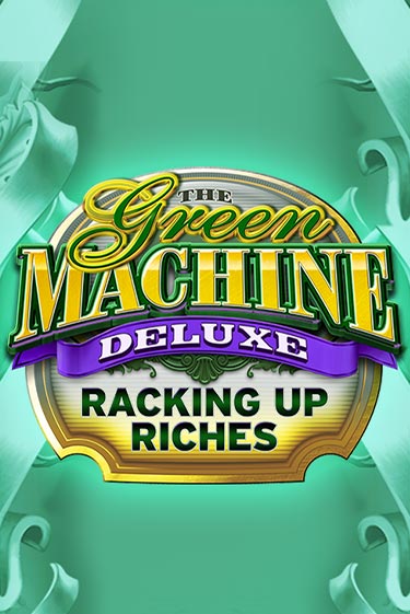 The Green Machine Deluxe Racking Up Riches бесплатно онлайн | Вулкан Vegas без денег
